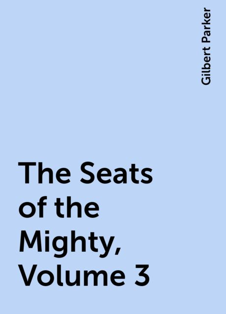 The Seats of the Mighty, Volume 3
