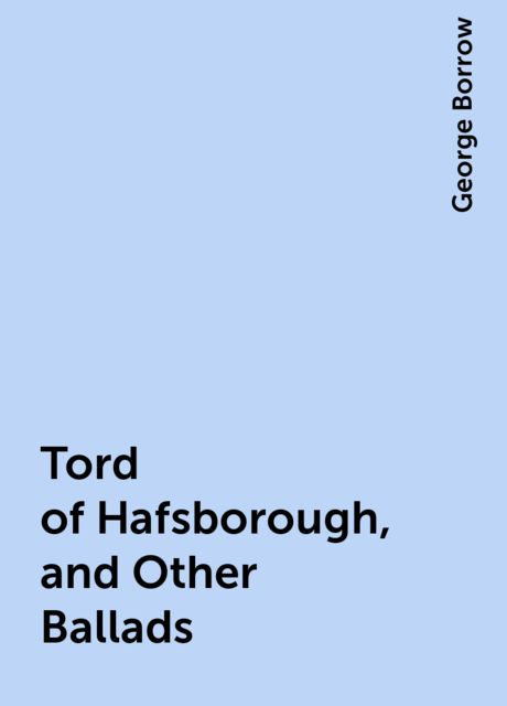 Tord of Hafsborough, and Other Ballads