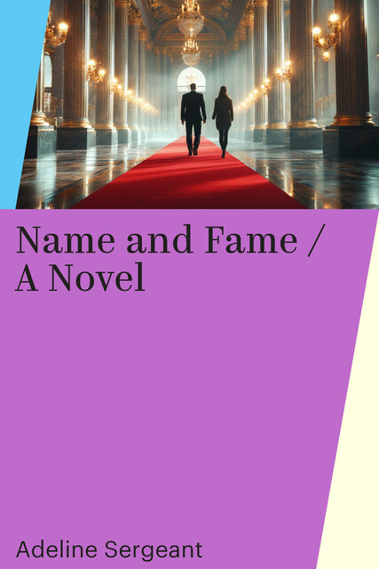 Name and Fame / A Novel