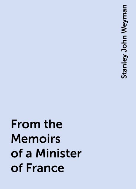 From the Memoirs of a Minister of France