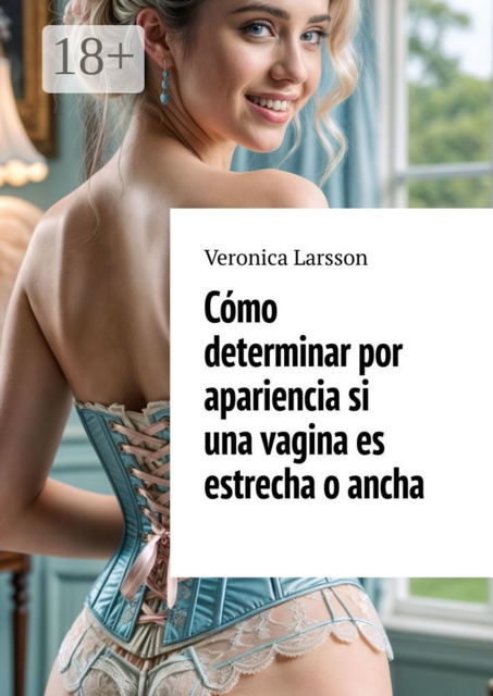 Cómo determinar por apariencia si una vagina es estrecha o ancha