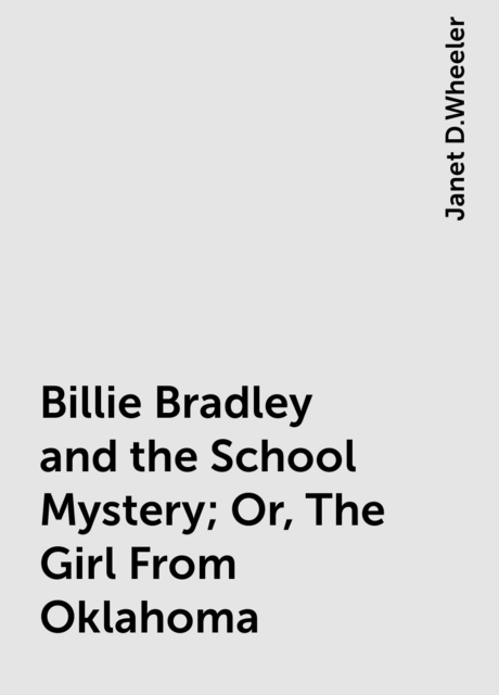 Billie Bradley and the School Mystery; Or, The Girl From Oklahoma