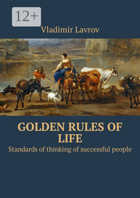 Golden rules of life. Standards of thinking of successful people, Vladimir S. Lavrov