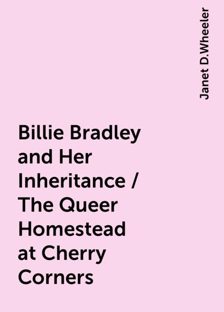 Billie Bradley and Her Inheritance / The Queer Homestead at Cherry Corners
