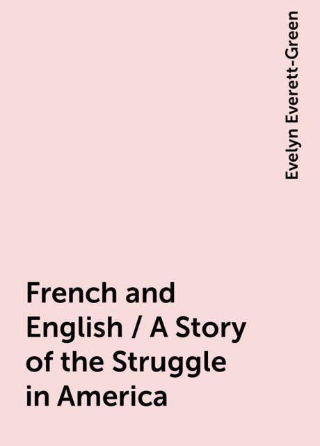 French and English / A Story of the Struggle in America
