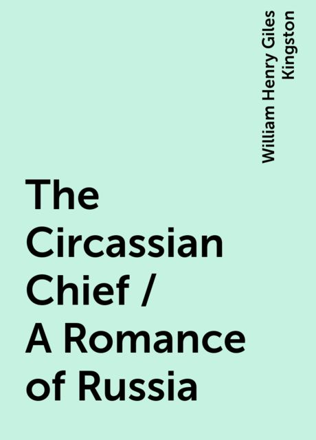 The Circassian Chief / A Romance of Russia