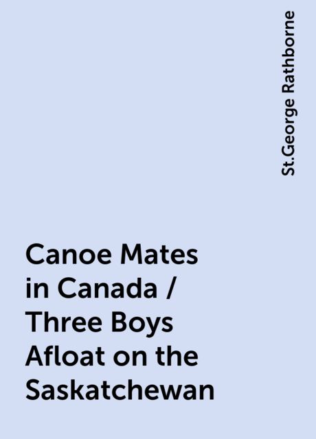 Canoe Mates in Canada / Three Boys Afloat on the Saskatchewan