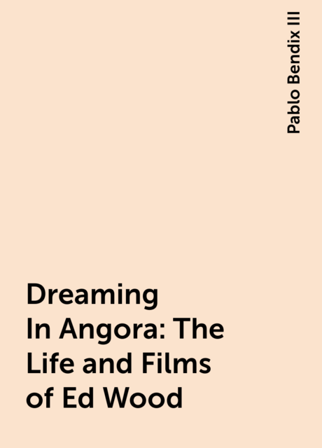 Dreaming In Angora: The Life and Films of Ed Wood, Pablo Bendix III