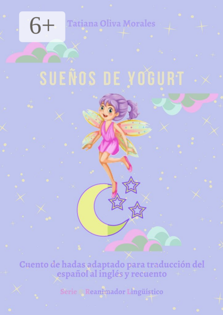Sueños de yogurt. Cuento de hadas adaptado para traducción del español al inglés y recuento. Serie © Reanimador Lingüístico