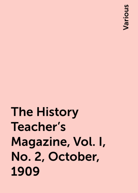 The History Teacher's Magazine, Vol. I, No. 2, October, 1909