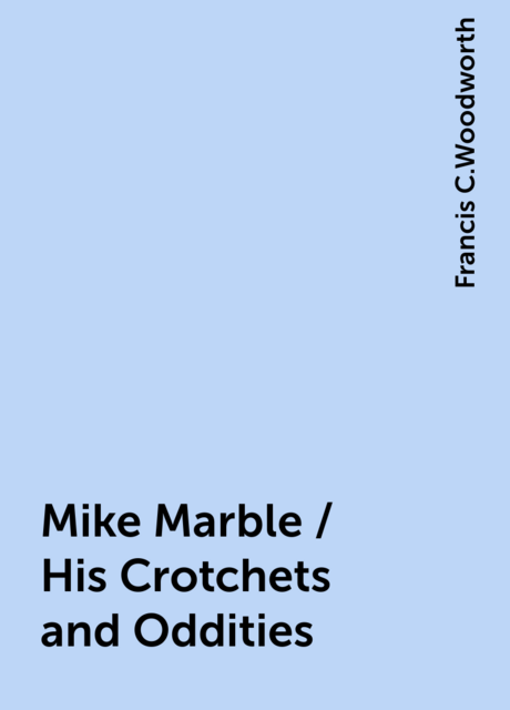 Mike Marble / His Crotchets and Oddities