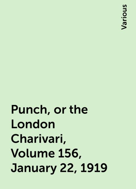Punch, or the London Charivari, Volume 156, January 22, 1919