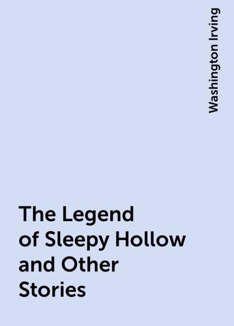 The Legend of Sleepy Hollow and Other Stories