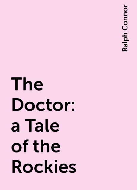 The Doctor : a Tale of the Rockies