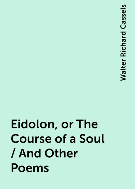 Eidolon, or The Course of a Soul / And Other Poems