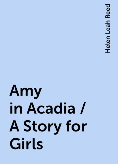 Amy in Acadia / A Story for Girls