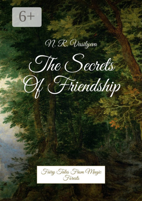 The Secrets Of Friendship. Fairy Tales From Magic Forests