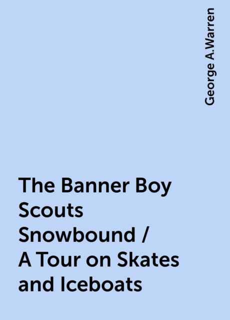 The Banner Boy Scouts Snowbound / A Tour on Skates and Iceboats