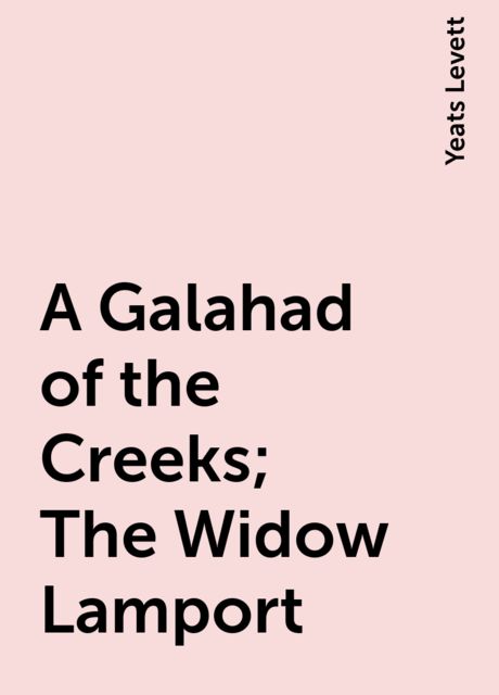 A Galahad of the Creeks; The Widow Lamport