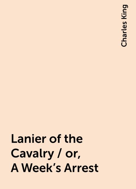 Lanier of the Cavalry / or, A Week's Arrest