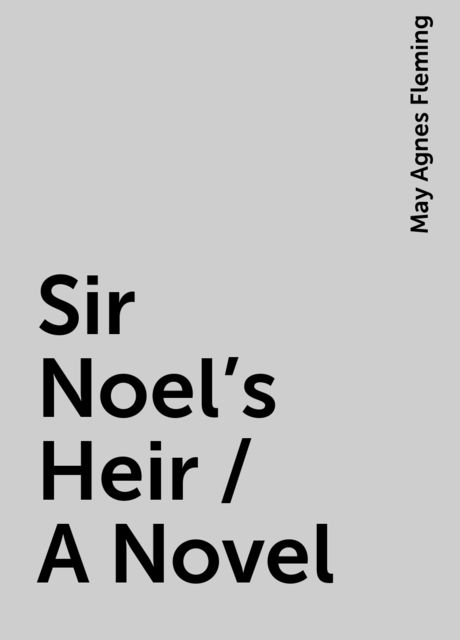 Sir Noel's Heir / A Novel