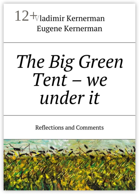The Big Green Tent — we under it. Reflections and Comments