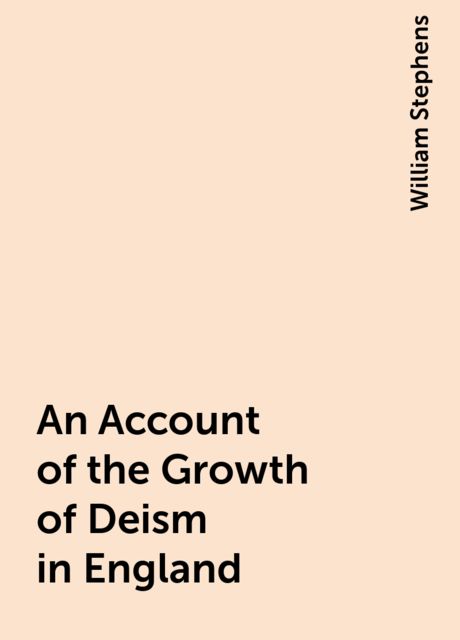 An Account of the Growth of Deism in England
