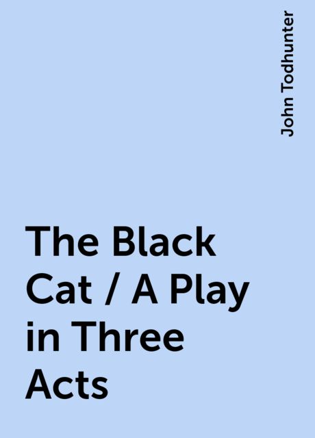 The Black Cat / A Play in Three Acts