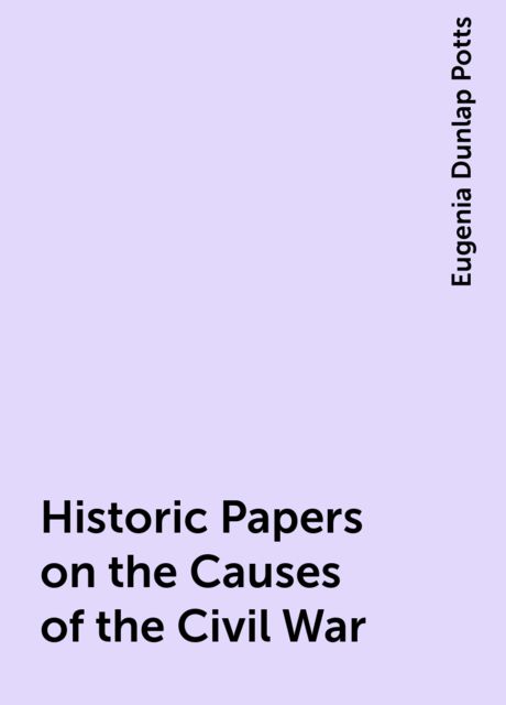 Historic Papers on the Causes of the Civil War