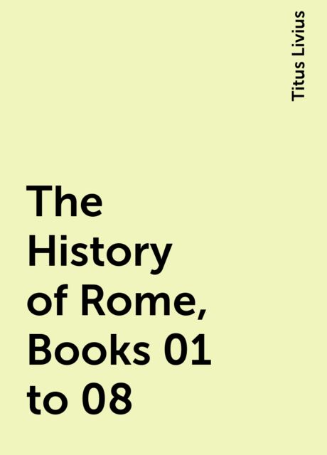The History of Rome, Books 01 to 08