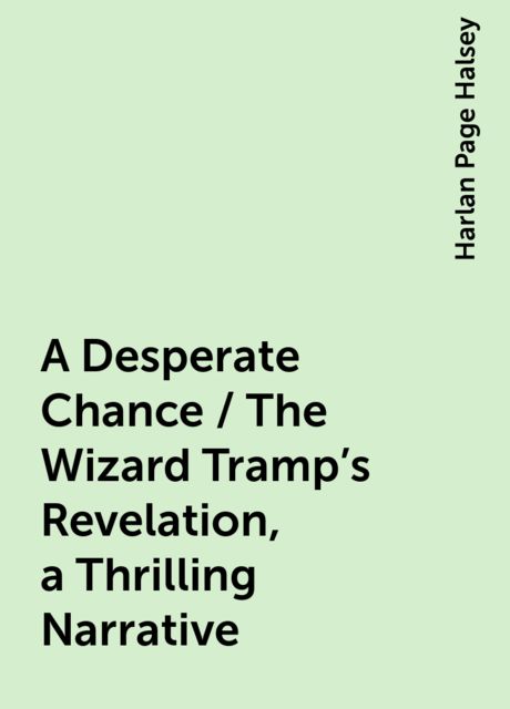 A Desperate Chance / The Wizard Tramp's Revelation, a Thrilling Narrative