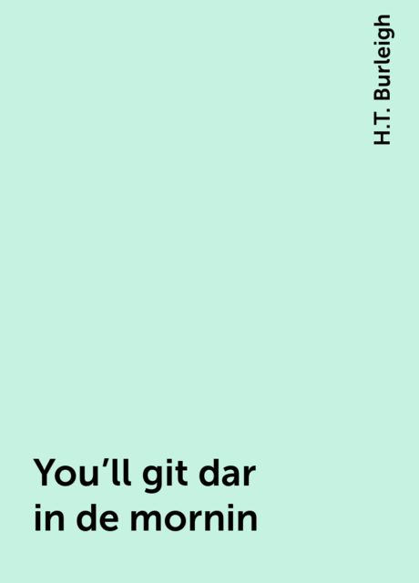 You'll git dar in de mornin'