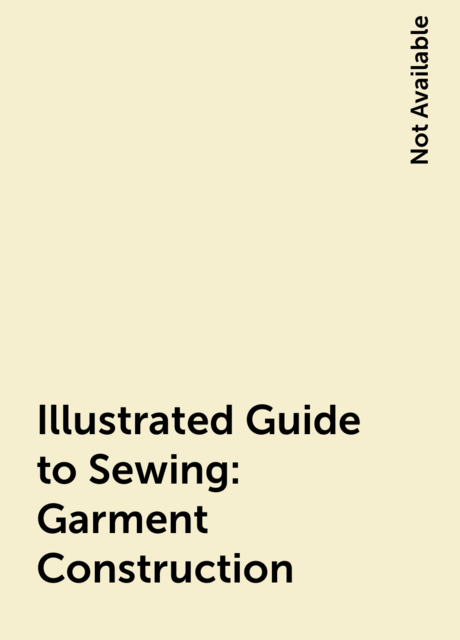 Illustrated Guide to Sewing: Garment Construction