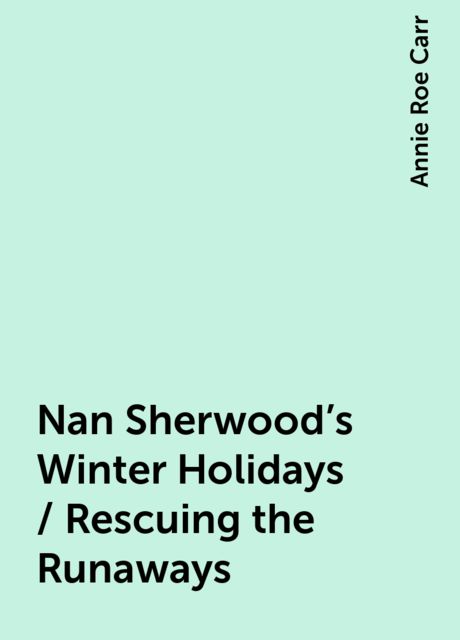 Nan Sherwood's Winter Holidays / Rescuing the Runaways