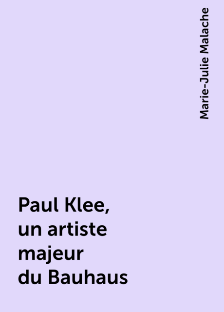 Paul Klee, un artiste majeur du Bauhaus