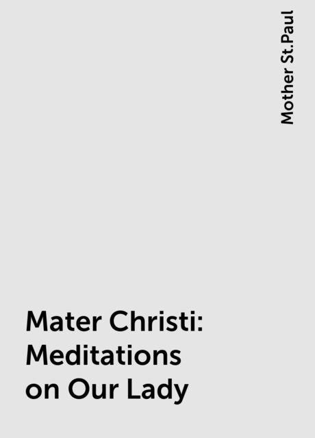 Mater Christi: Meditations on Our Lady