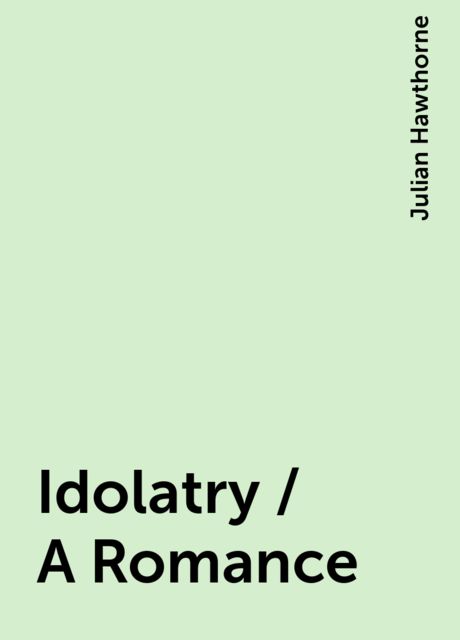 Idolatry / A Romance
