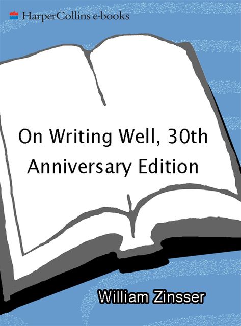 On Writing Well, 30th Anniversary Edition: An Informal Guide to Writing Nonfiction