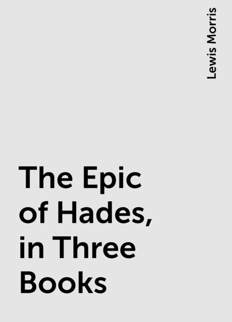 The Epic of Hades, in Three Books