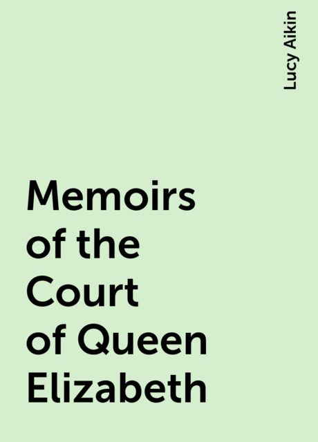 Memoirs of the Court of Queen Elizabeth