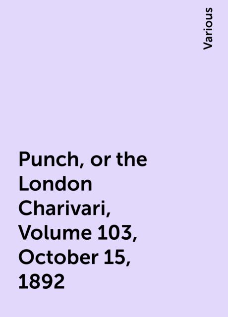 Punch, or the London Charivari, Volume 103, October 15, 1892
