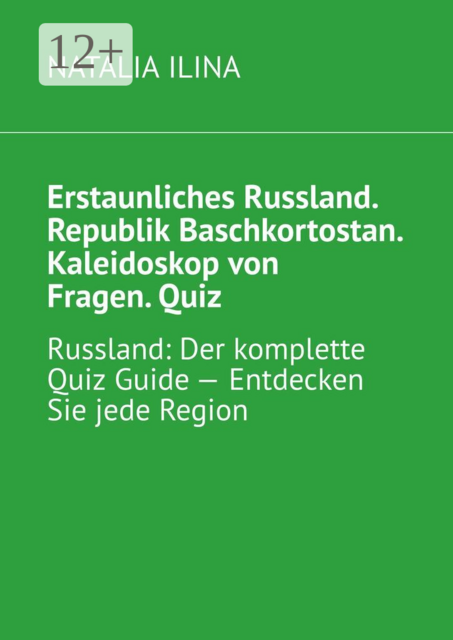 Erstaunliches Russland. Republik Baschkortostan. Kaleidoskop von Fragen. Quiz. Russland: Der komplette Quiz Guide — Entdecken Sie jede Region