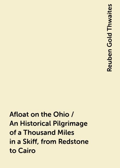 Afloat on the Ohio / An Historical Pilgrimage of a Thousand Miles in a Skiff, from Redstone to Cairo