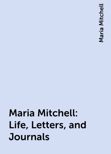 Maria Mitchell: Life, Letters, and Journals