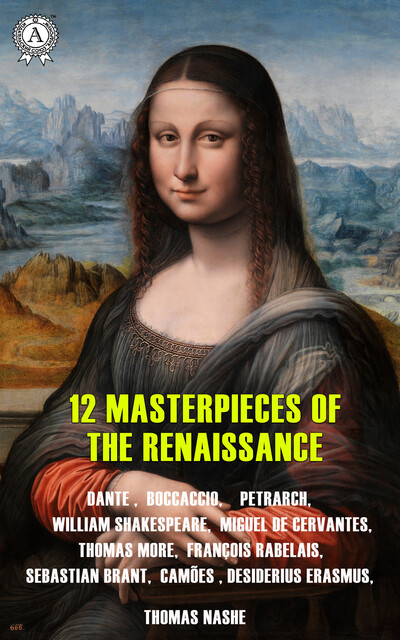 12 Masterpieces of the Renaissance, William Shakespeare, Thomas More, Giovanni Boccaccio, Dante Alighieri, Miguel de Cervantes Saavedra, Desiderius Erasmus, Thomas Nash, Francesco Petrarca, Luis de Camoes, Francois Rabelais, Sebastian Brandt