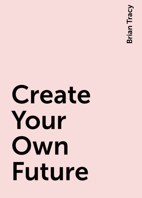 Create Your Own Future