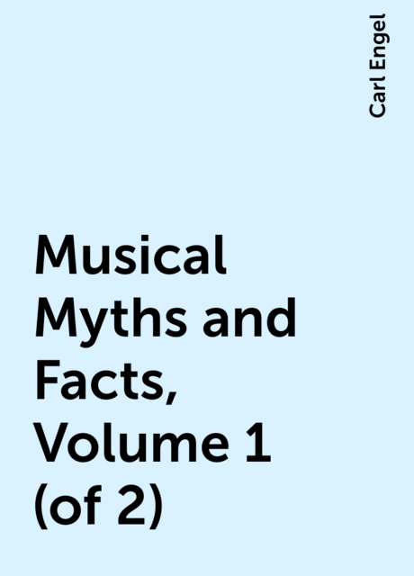 Musical Myths and Facts, Volume 1 (of 2)