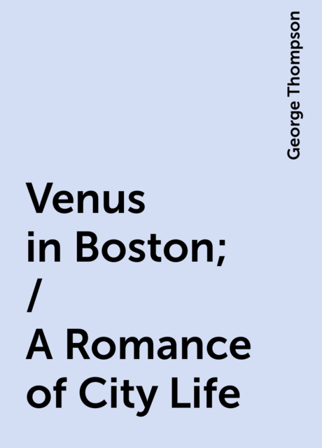 Venus in Boston; / A Romance of City Life