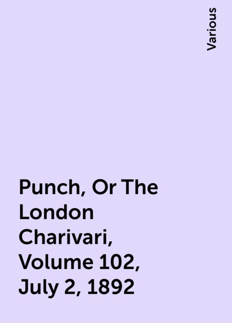 Punch, Or The London Charivari, Volume 102, July 2, 1892