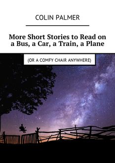 More Short Stories to Read on a Bus, a Car, a Train, a Plane (or a comfy chair anywhere)